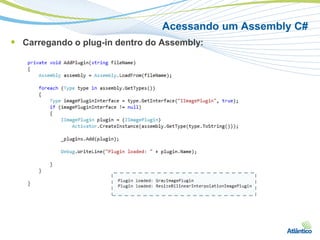 Acessando um Assembly C#
 Carregando o plug-in dentro do Assembly:
 