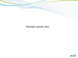 Exemplo usando Java
 
