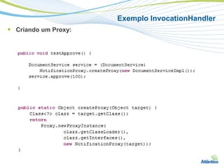 Exemplo InvocationHandler
 Criando um Proxy:
 