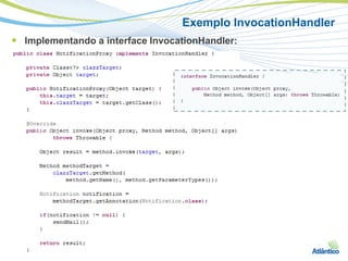 Exemplo InvocationHandler
 Implementando a interface InvocationHandler:
 
