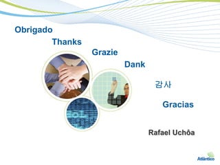 Obrigado
        Thanks
                 Grazie
                          Dank

                                  감사

                                    Gracias


                                 Rafael Uchôa
 
