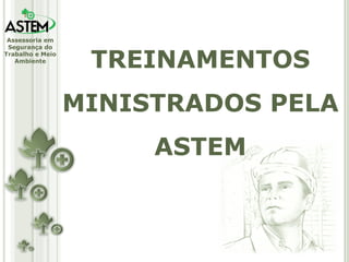 TREINAMENTOS MINISTRADOS PELA ASTEM 
