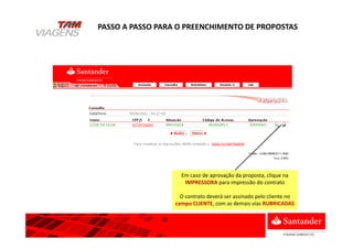 Em caso de aprovação da proposta, clique na
IMPRESSORA para impressão do contrato
O contrato deverá ser assinado pelo cliente no
campo CLIENTE, com as demais vias RUBRICADAS
PASSO A PASSO PARA O PREENCHIMENTO DE PROPOSTAS
 