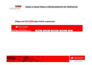 Clique em INCLUSÃO para iniciar o processo
PASSO A PASSO PARA O PREENCHIMENTO DE PROPOSTAS
 