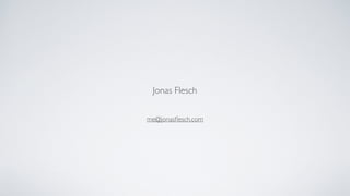 me@jonasﬂesch.com
Jonas Flesch
 