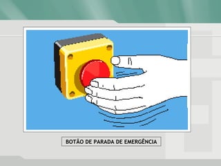BOTÃO DE PARADA DE EMERGÊNCIA
 