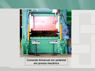 Comando bimanual em pedestal
em prensa mecânica
 