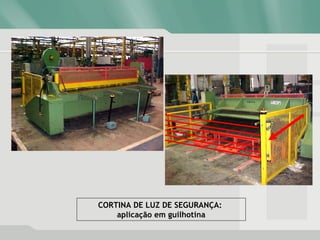 CORTINA DE LUZ DE SEGURANÇA:
aplicação em guilhotina
 