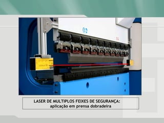 LASER DE MULTIPLOS FEIXES DE SEGURANÇA:
aplicação em prensa dobradeira
 
