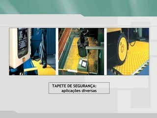 TAPETE DE SEGURANÇA:
aplicações diversas
 