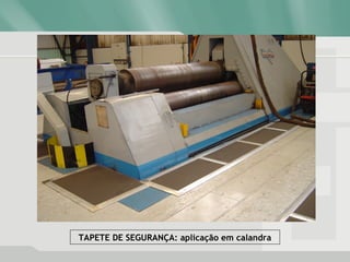 TAPETE DE SEGURANÇA: aplicação em calandra
 