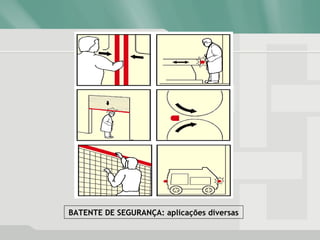 BATENTE DE SEGURANÇA: aplicações diversas
 