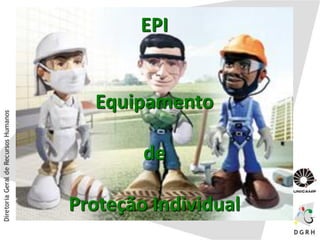 EPI
Equipamento
de
Proteção Individual
 