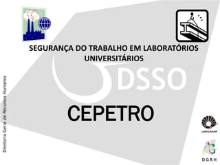 SEGURANÇA DO TRABALHO EM LABORATÓRIOS
UNIVERSITÁRIOS
CEPETRO
 