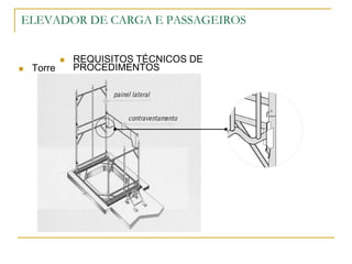 ELEVADOR DE CARGA E PASSAGEIROS
 REQUISITOS TÉCNICOS DE
PROCEDIMENTOS
 Torre
 