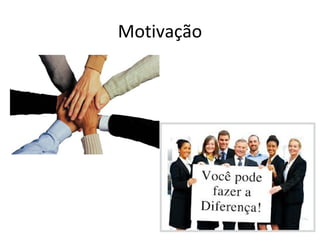 Motivação
 