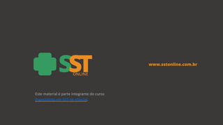 www.sstonline.com.br
Este material é parte integrante do curso
Especialista em SST no eSocial.
 