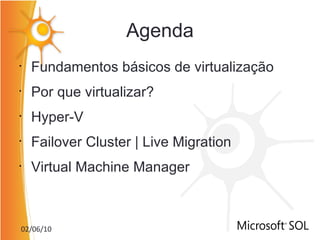 Agenda Fundamentos básicos de virtualização Por que virtualizar? Hyper-V Failover Cluster | Live Migration Virtual Machine Manager 