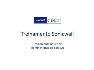 Treinamento Sonicwall Treinamento básico de Administração do SonicOS 