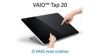 VAIO™ Tap 20

O VAIO mais criativo

 
