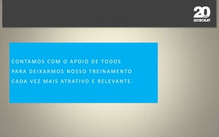 # AVALIAÇÃO DO TREINAMENTOEntre os comentários mais realizados pelos participantes do treinamento, estão os pedidos de mais vídeos e também de vídeos mais longos. Isso se deve ao fato de muitos operadores não possuírem TV por assinatura em casa e não conhecerem o produto (canais) que vendem. Vamos estudar uma maneira de atender esta solicitação, sem alongar mais o treinamento.
