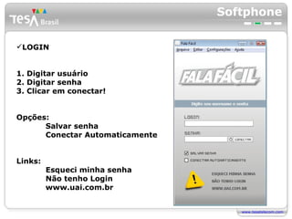 Softphone LOGIN 1. Digitar usuário  2. Digitar senha 3. Clicar em conectar! Opções: Salvar senha Conectar Automaticamente Links: Esqueci minha senha Não tenho Login www.uai.com.br 