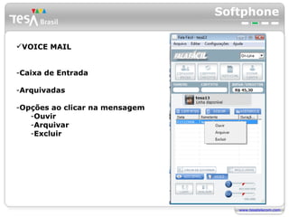 Softphone VOICE MAIL Caixa de Entrada Arquivadas Opções ao clicar na mensagem Ouvir Arquivar Excluir 