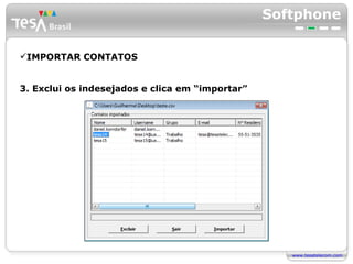 Softphone IMPORTAR CONTATOS 3. Exclui os indesejados e clica em “importar” 