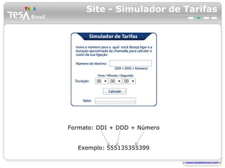 Site - Simulador de Tarifas Formato: DDI + DDD + Número Exemplo: 555135355399 