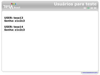 Usuários para teste USER: tesa13 Senha: z1x2c3 USER: tesa14 Senha: z1x2c3 