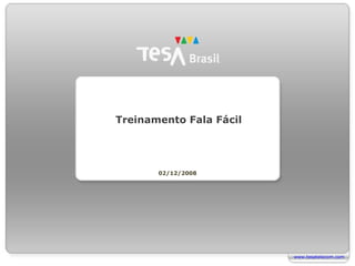 02/12/2008 Treinamento Fala Fácil www.tesatelecom.com 
