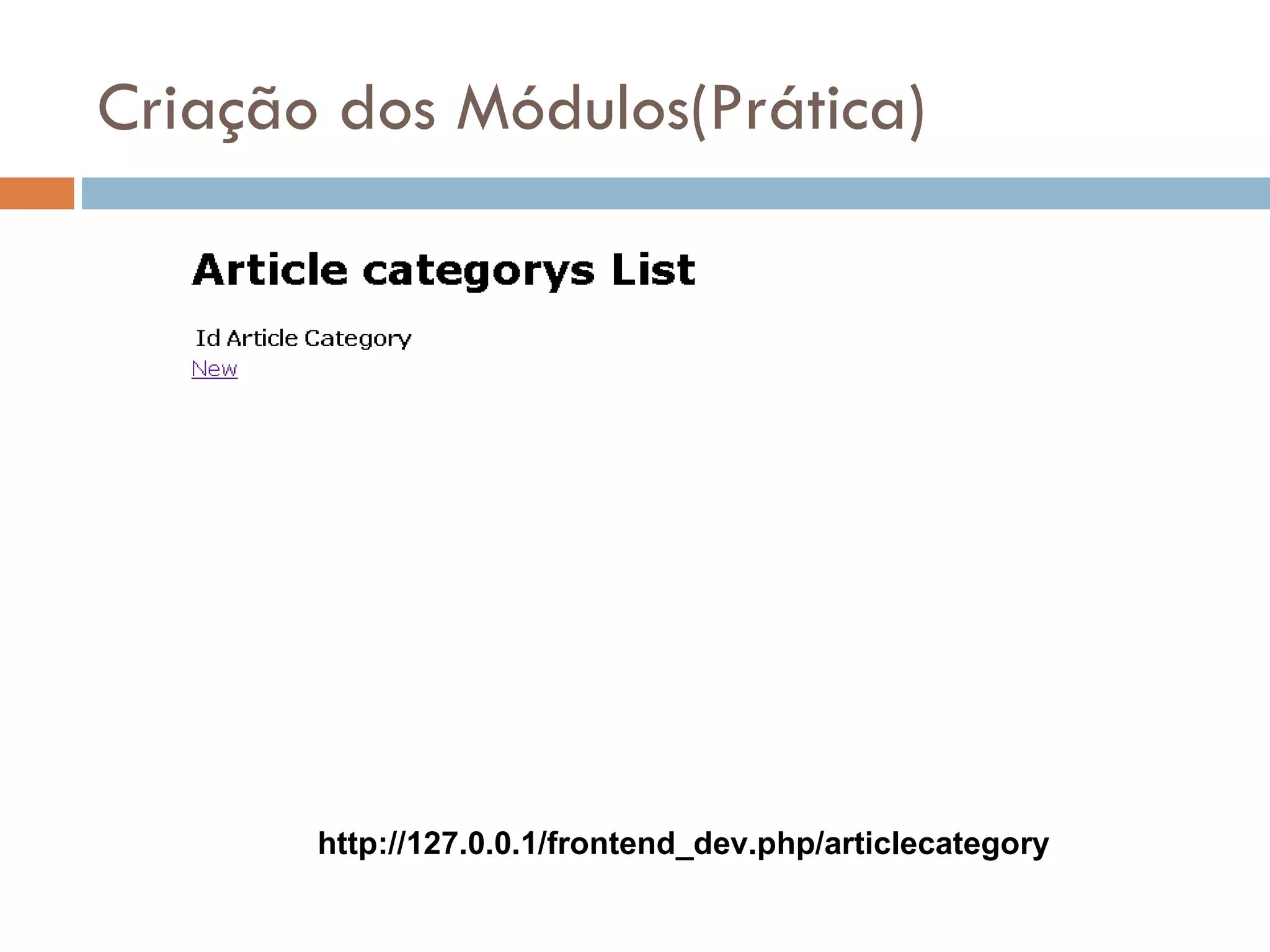 Criação dos Módulos(Prática) http://127.0.0.1/frontend_dev.php/articlecategory 