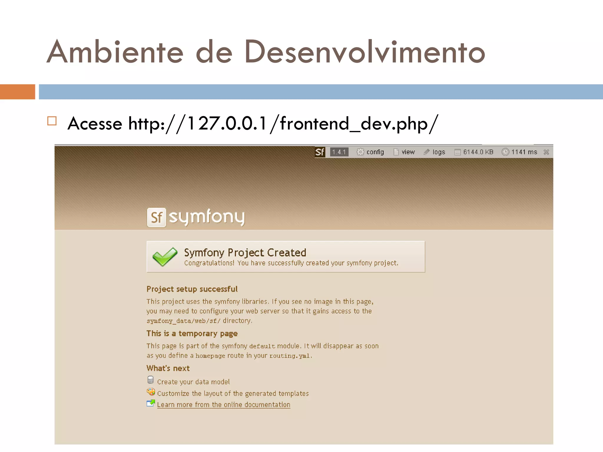 Ambiente de Desenvolvimento  Acesse http://127.0.0.1/frontend_dev.php/ 