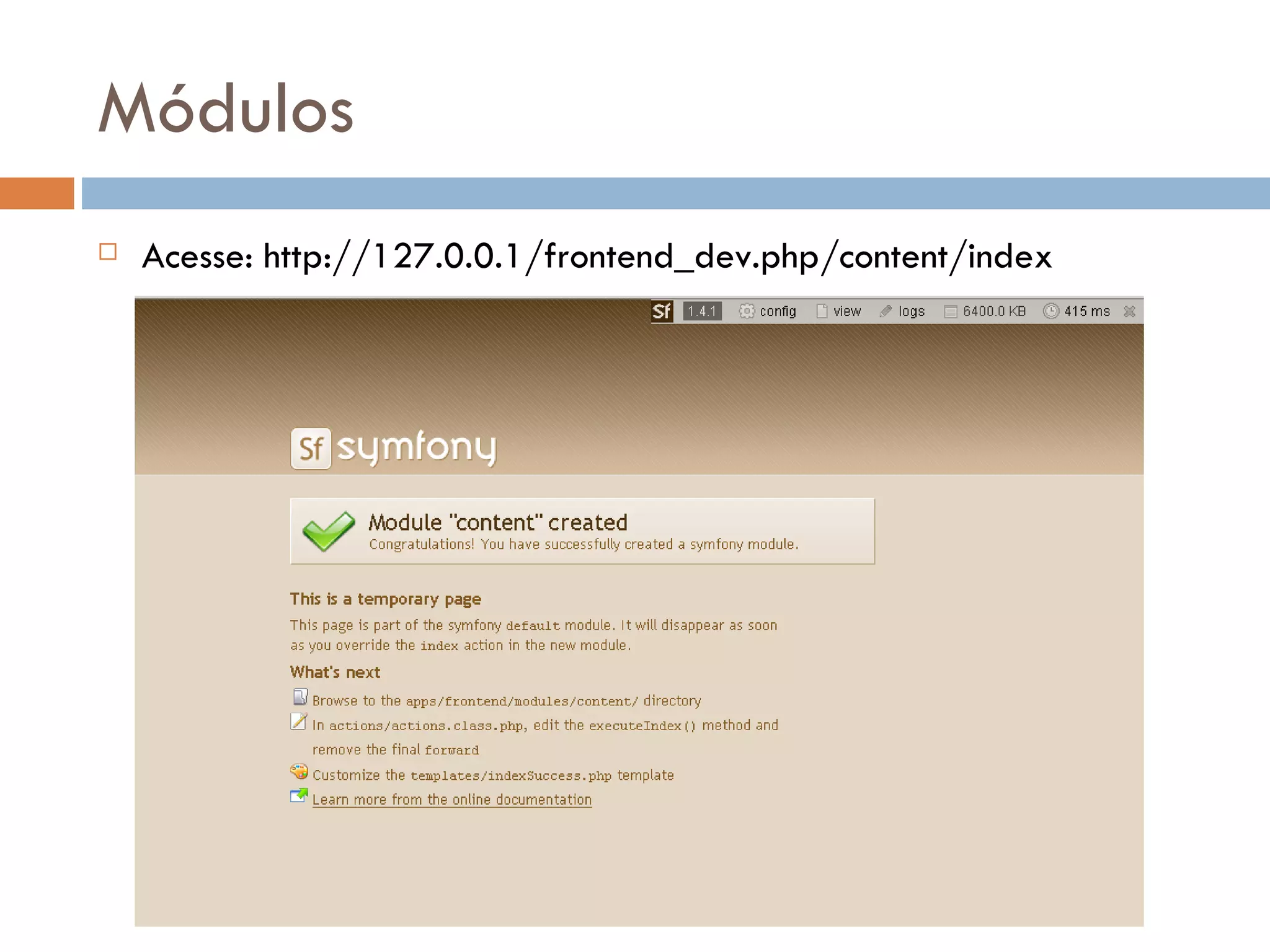 Módulos  Acesse: http://127.0.0.1/frontend_dev.php/content/index 
