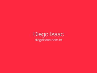 Diego Isaac
diegoisaac.com.br
 