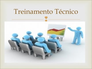 Treinamento Técnico 
 
 