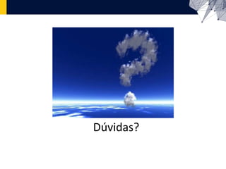 Dúvidas?
 