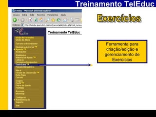 Treinamento TelEduc Exercícios Ferramenta para criação/edição e gerenciamento de Exercícios 