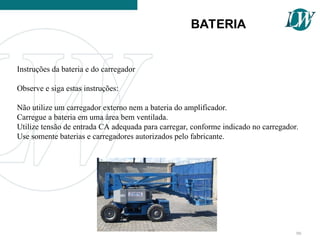 Instruções da bateria e do carregador
Observe e siga estas instruções:
Não utilize um carregador externo nem a bateria do amplificador.
Carregue a bateria em uma área bem ventilada.
Utilize tensão de entrada CA adequada para carregar, conforme indicado no carregador.
Use somente baterias e carregadores autorizados pelo fabricante.
BATERIA
99
 