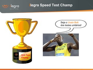 i legra Speed Test Champ Unit Test  Champ Seja o  Usain Bolt  dos testes unitários ! 