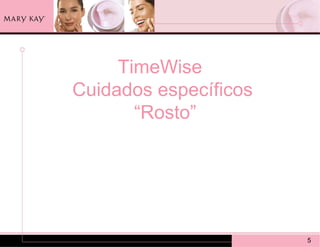 TimeWise
Cuidados específicos
       “Rosto”




                       5
 