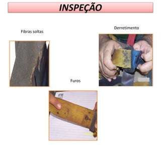 INSPEÇÃO
Fibras soltas
Furos
Derretimento
 
