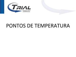 PONTOS DE TEMPERATURA
 