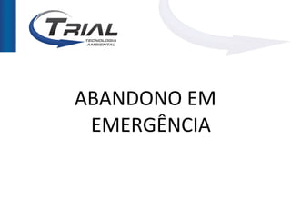 ABANDONO EM
 EMERGÊNCIA
 