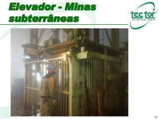 38
Elevador - Minas
subterrâneas
 