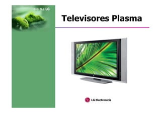 Televisores Plasma




      LG Electronicis
 