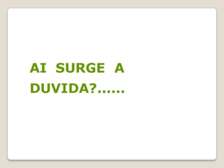 AI SURGE A
DUVIDA?......
 