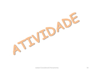 Jordann Consultoria & Treinamentos   54
 