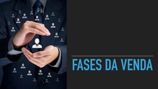 FASES DA VENDA
 