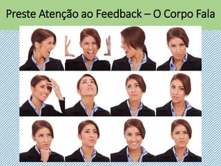 Preste Atenção ao Feedback – O Corpo Fala
 